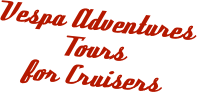 Vespa Adventures 
Tours 
for Cruisers
