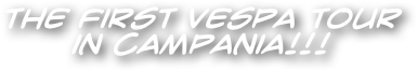The first Vespa Tour in Campania!!!